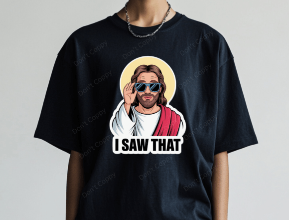 I Saw That Jesus PNG, Funny Christian