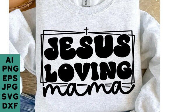 Jesus Loving Mama Svg Png, Christian Mom T-Shirt Designs